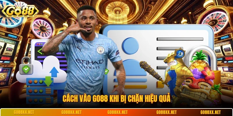 Cách vào Go88 khi bị chặn hiệu quả