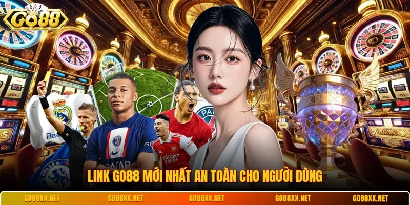 Link Go88 mới nhất an toàn cho người dùng