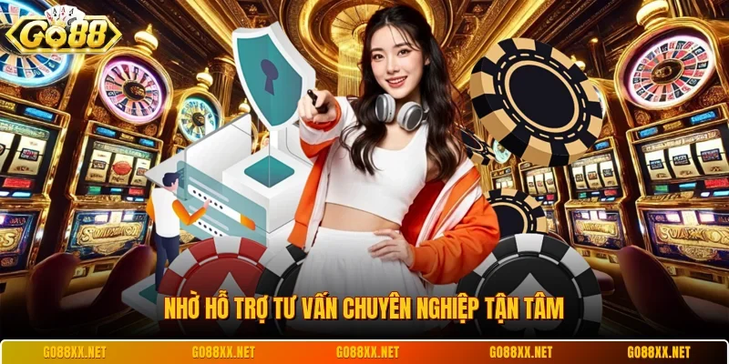 Nhờ hỗ trợ tư vấn chuyên nghiệp tận tâm