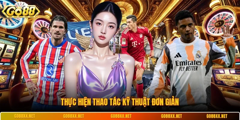 Thực hiện thao tác kỹ thuật đơn giản