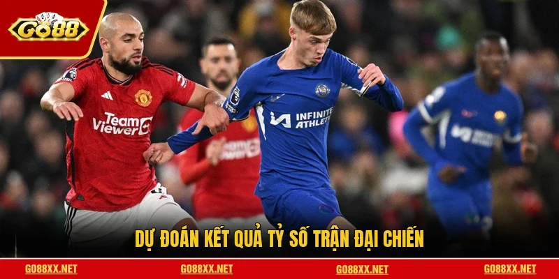 Dự đoán kết quả tỷ số trận đại chiến